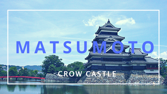 Matsumoto Castle:  Plan Your Trip